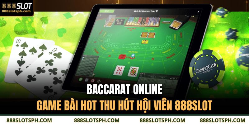 Baccarat Online - Game Bài Hot Thu Hút Hội Viên 888SLOT 1 Baccarat online