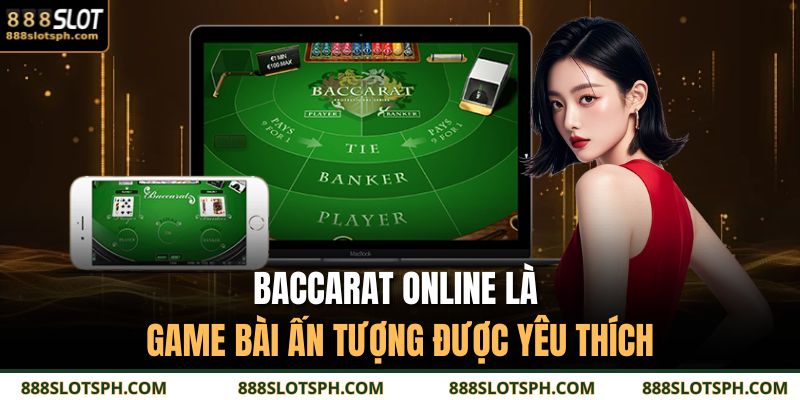 Baccarat Online - Game Bài Hot Thu Hút Hội Viên 888SLOT 2 Baccarat online là game bài ấn tượng được yêu thích