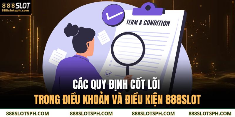 Điều Khoản Và Điều Kiện 888SLOT 2 Các quy định cốt lõi trong điều khoản và điều kiện 888SLOT