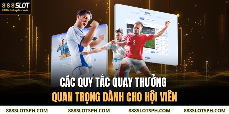Vua Phá Lưới 888SLOT - Game Nổ Hũ Đỉnh Cao Chơi Cực Đã 3 Các quy tắc quay thưởng quan trọng dành cho hội viên
