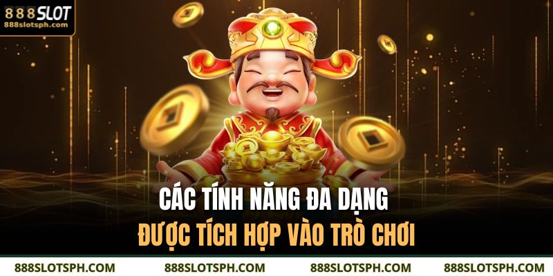 Các tính năng đa dạng được tích hợp vào trò chơi 