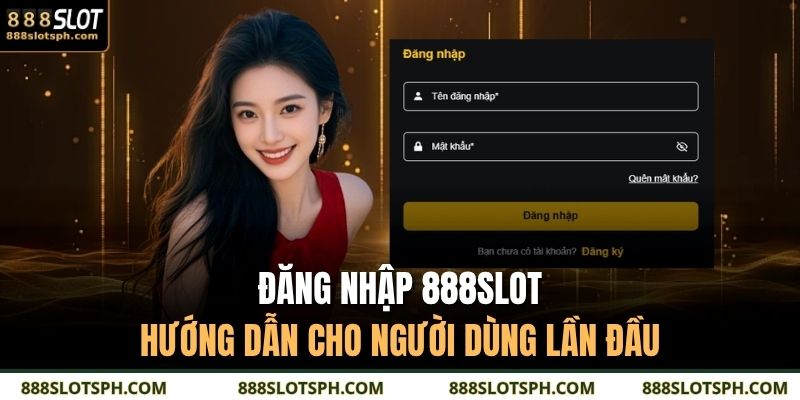 Đăng Nhập 888SLOT – Hướng Dẫn Cho Người Dùng Lần Đầu 13 đăng nhập 888SLOT