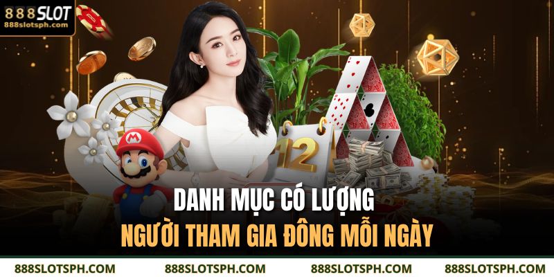 Game Bài Đổi Thưởng 888SLOT Cùng Đa Dạng Thể Loại Hot 2 Danh mục có lượng người tham gia đông mỗi ngày