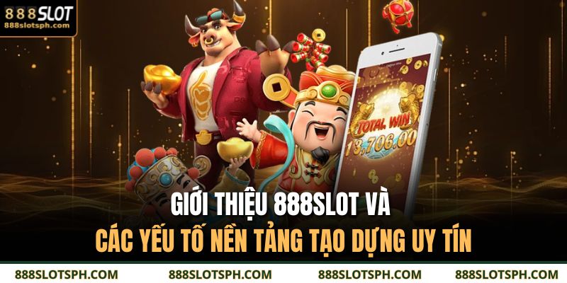 Giới Thiệu 888SLOT 2 Giới thiệu 888SLOT và các yếu tố nền tảng tạo dựng uy tín