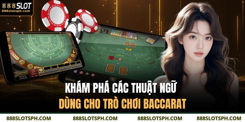 Baccarat Online - Game Bài Hot Thu Hút Hội Viên 888SLOT 3 Khám phá các thuật ngữ dùng cho trò chơi Baccarat
