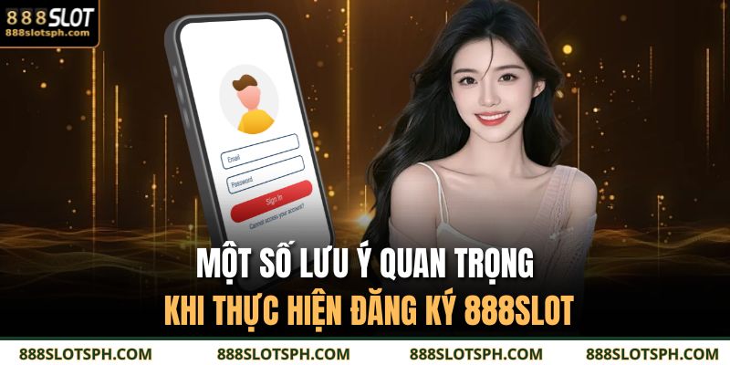 Đăng Ký 888SLOT – Cơ Hội Nhận Thưởng Lớn Đang Chờ Bạn Khám Phá 4 Một số lưu ý quan trọng khi thực hiện đăng ký 888SLOT