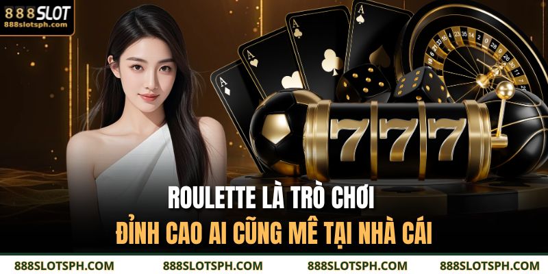 Roulette Là Gì? Tìm Hiểu Cách Chơi Cơ Bản 888SLOT 2 Roulette là trò chơi đỉnh cao ai cũng mê tại nhà cái