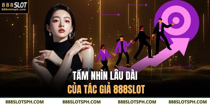 Tầm nhìn lâu dài của tác giả 888SLOT