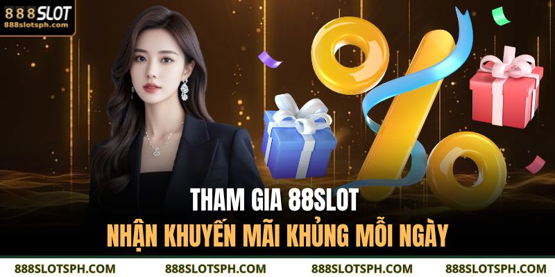 Khuyến Mãi 888SLOT | Top Ưu Đãi Hấp Dẫn Không Thể Bỏ Lỡ 3 Tham gia 88SLOT nhận khuyến mãi khủng mỗi ngày