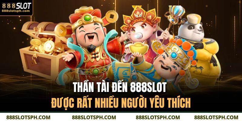 Thần Tài đến 888SLOT được rất nhiều người yêu thích