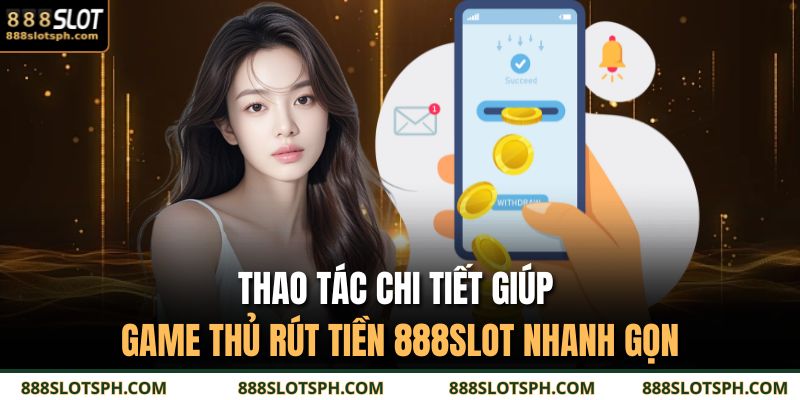 Rút Tiền 888SLOT – Hướng Dẫn Chi Tiết Quy Trình Giao Dịch 2 Thao tác chi tiết giúp game thủ rút tiền 888SLOT nhanh gọn