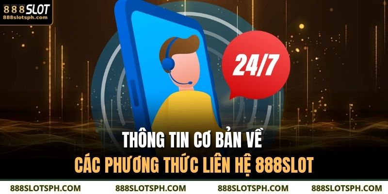 Phương Thức Liên Hệ 888SLOT 1 Thông tin cơ bản về các phương thức liên hệ 888SLOT