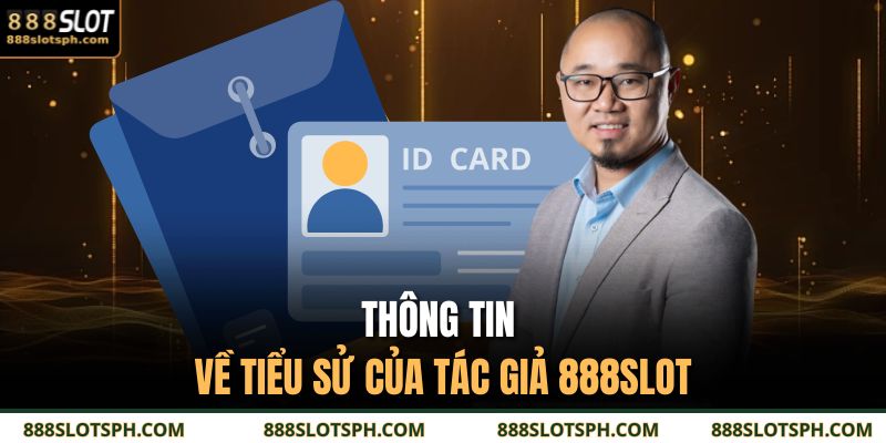 Thông tin về tiểu sử của tác giả 888SLOT